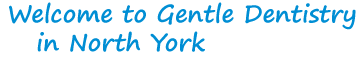 Welcome to Gentle
	Dentistry in North York