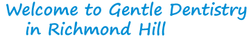 Welcome
      to Gentle Dentistry in Richmond Hill